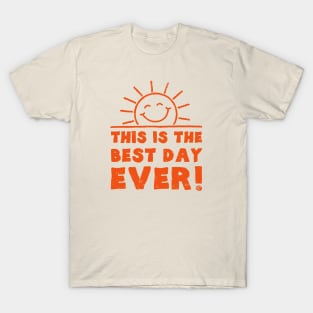 This Is The Best Day Ever T-Shirt